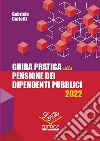 Guida pratica alla pensione dei dipendenti pubblici 2022 libro di Carlotti Gabriele