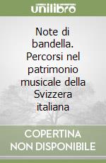 Note di bandella. Percorsi nel patrimonio musicale della Svizzera italiana libro