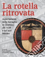 La rotella ritrovata. Accertamenti sulla battaglia di Giornico del 1478 e sul suo bottino libro