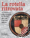 La rotella ritrovata. Accertamenti sulla battaglia di Giornico del 1478 e sul suo bottino libro