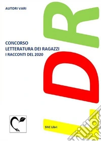 Concorso letteratura dei ragazzi. I racconti del 2020 libro