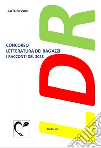 Concorso «Letteratura dei ragazzi». I racconti del 2023 libro