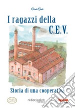 I ragazzi della C.E.V.. Storia di una cooperativa libro