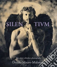 Silentivm. Wet plate collodion photography. Ediz. illustrata libro