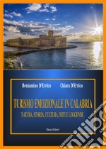 Turismo emozionale in Calabria. Natura, storia, cultura miti e leggende libro