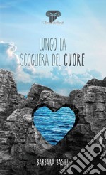 Lungo la scogliera del cuore libro