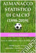 Almanacco statistico di calcio (1898-2019). Serie A (1898-2019) e Serie B (1921-2019). 60000 pagine di dati, statistiche, classifiche, tabelle. Con CD-ROM