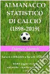 Almanacco statistico di calcio (1898-2019). Serie A (1898-2019) e Serie B (1921-2019). 60000 pagine di dati, statistiche, classifiche, tabelle. Con CD-ROM libro