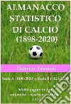 Almanacco statistico di calcio (1898-2020). Serie A (1898-2020) e Serie B (1921-2020). 60000 pagine di dati, statistiche, classifiche, tabelle. Con CD-ROM libro di Adamoli Federico