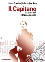 Il capitano. La storia di Donato Vestuti