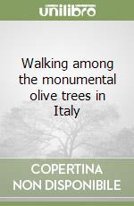 Walking among the monumental olive trees in Italy libro