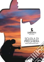 Scuola di preghiera. Sabaoth Bible Academy libro