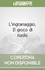 L'ingranaggio. Il gioco di ruolo libro