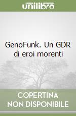 GenoFunk. Un GDR di eroi morenti