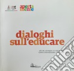 Dialoghi sull'educare. Atti del convegno (10 marzo 2017) libro