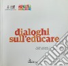 Dialoghi sull'educare. Atti del convegno (10 marzo 2017) libro