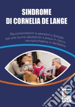 Sindrome di Cornelia De Lange. Raccomandazioni a operatori e famiglie per una buona valutazione e presa in carico neuropsichiatrica e riabilitativa