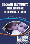 Diagnosi e trattamento della Sindrome di Cornelia De Lange. Primo consenso internazionale libro di Associazione Nazionale di Volontariato Cornelia De Lange Onlus (cur.)