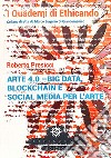 Arte 4.0. Big data, blockchain e social media per l'arte libro di Presicci Roberto