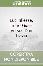 Luci riflesse. Emilio Giossi versus Dan Flavin libro