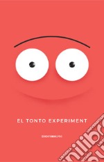 El tonto experiment. Il primo simulatore di digital marketing estremo per misurare il tuo livello di ingenuità digitale. Ediz. integrale libro