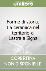 Forme di storia. La ceramica nel territorio di Lastra a Signa libro