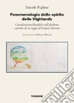 Fenomenologia dello spirito delle Highlands. Considerazioni filosofiche sull'alcolismo a partire da un saggio di Gregory Bateson libro