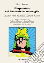 L'imperatore nel Paese delle meraviglie. Usi, abusi e riusi del mito di Federico II di Svevia libro