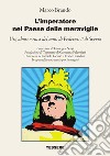 L'imperatore nel Paese delle meraviglie. Usi, abusi e riusi del mito di Federico II di Svevia libro