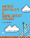 Artisti digitalisti e game artist italiani. Primo catalogo. Ediz. italiana e inglese libro di Ferrari D. (cur.) Traini L. (cur.)