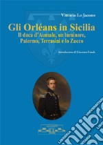 Gli Orléans in Sicilia. Il duca d'Aumale, un luminare, Palermo, Terrasini e lo Zucco