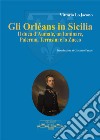 Gli Orléans in Sicilia. Il duca d'Aumale, un luminare, Palermo, Terrasini e lo Zucco libro