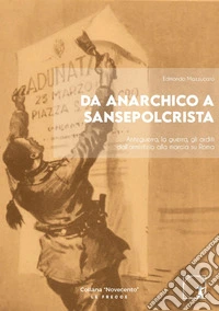 Da anarchico a sansepolcrista. Anteguerra, la guerra, gli arditi dall'armistizio alla marcia su Roma libro