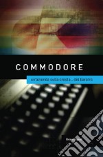 Commodore: un'azienda sulla cresta... del baratro libro