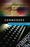 Commodore: un'azienda sulla cresta... del baratro libro