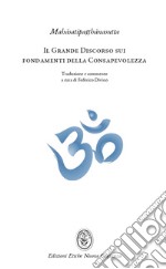 Il grande discorso sui fondamenti della consapevolezza (Mahasatipatthanasutta). L'insegnamento della pratica meditativa buddhista e mindfulness libro