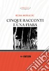 Cinque racconti e una fiaba libro