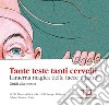 Tante teste tanti cervelli. Lanterna magica delle facce umane. Guida alla mostra (Torino, 4 dicembre 2019-30 giugno 2020) libro