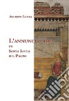 L'Annunciazione in Santa Lucia sul Prato libro