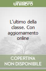 L'ultimo della classe. Con aggiornamento online libro