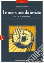 Le mie storie da inviato libro