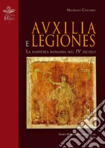 Auxilia e Legiones. La fanteria romana nel IV secolo libro