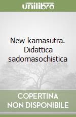 New kamasutra. Didattica sadomasochistica libro