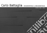 Carlo Battaglia. Orizzontale e orìzzontale. Opere 1968-1980. Ediz. italiana e inglese libro