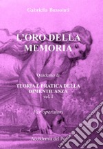 L'oro della memoria. Teoria e pratica della dimenticanza. Vol. 1