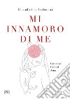 Mi innamoro di me. Guarisci. Cresci. Ama libro