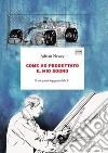 Come ho progettato il mio sogno. Il più grande ingegnere della F1 libro