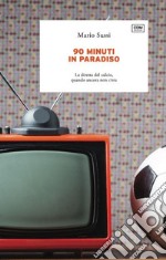 90 minuti in paradiso. La diretta del calcio, quando ancora non c'era libro