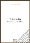 Visionaria. Io, Coco Chanel libro