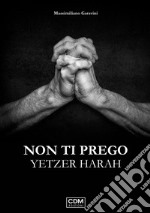 Non ti prego. Yetzer Harah